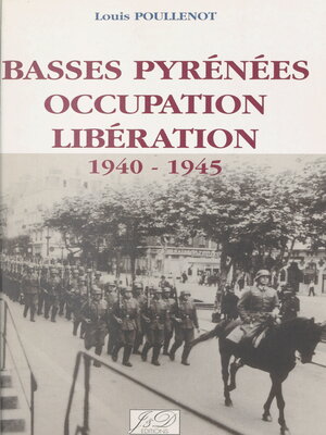 cover image of Basses-Pyrénées, Occupation, Libération, 1940-1945